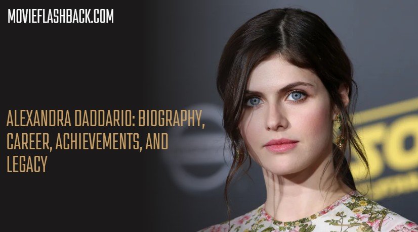 Alexandra Daddario: Biography, Career, Achievements, and Legacy